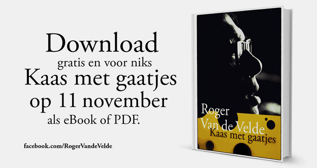 Bezoek op 11 november de Roger Van de Velde-facebookpagina en download gratis je exemplaar van Kaas met gaatjes in eBook of PDF-formaat